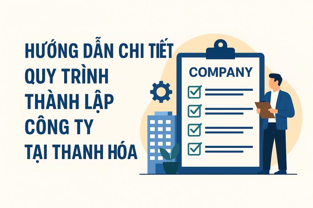 HƯỚNG DẪN CHI TIẾT QUY TRÌNH THÀNH LẬP CÔNG TY TẠI THANH HÓA NĂM 2025